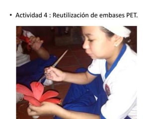 • Actividad 4 : Reutilización de embases PET.
 