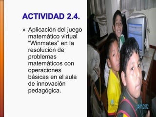 » Aplicación del juego
matemático virtual
“Winmates” en la
resolución de
problemas
matemáticos con
operaciones
básicas en el aula
de innovación
pedagógica.
 