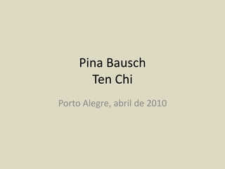 Pina BauschTen Chi Porto Alegre, abril de 2010 