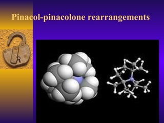 Pinacol-pinacolone rearrangements
 