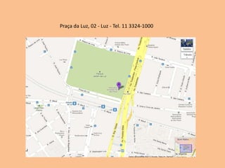 Praça da Luz, 02 - Luz - Tel. 11 3324-1000
 