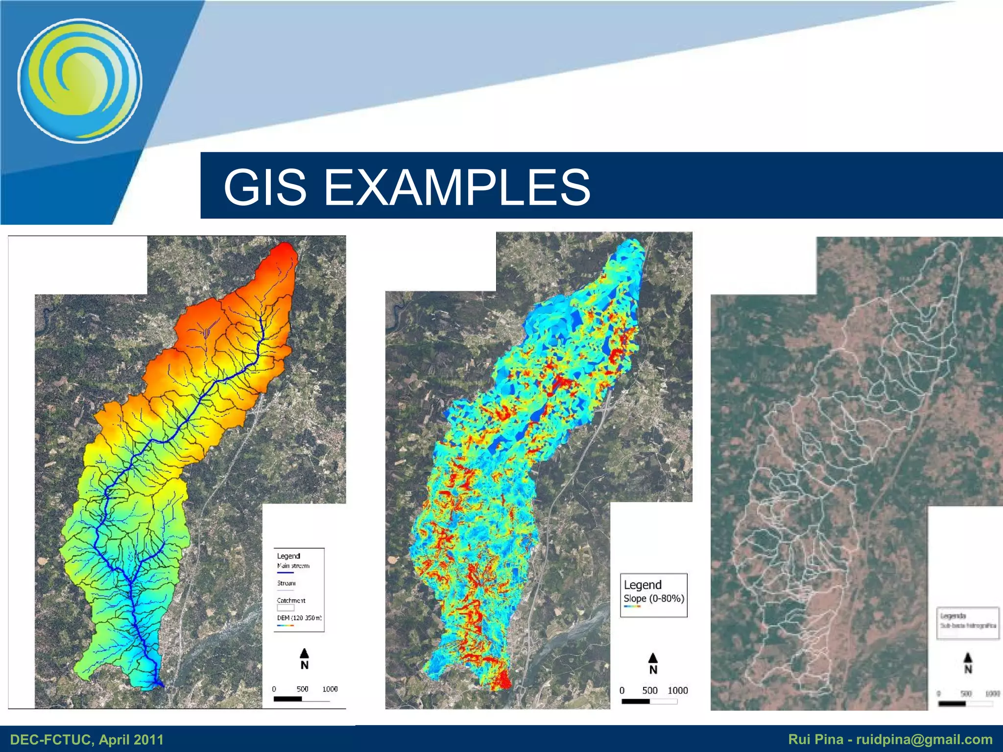 GIS EXAMPLES




DEC-FCTUC, April 2011                  Rui Pina - ruidpina@gmail.com
 