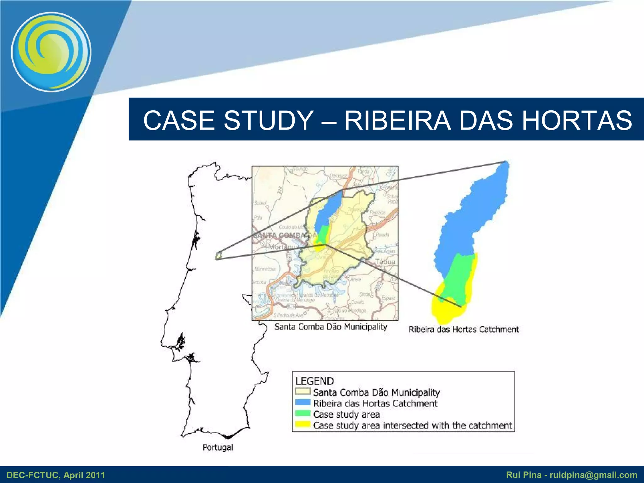 CASE STUDY – RIBEIRA DAS HORTAS




DEC-FCTUC, April 2011                         Rui Pina - ruidpina@gmail.com
 