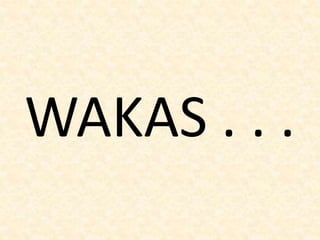 WAKAS . . .
 