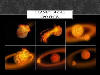 PLANETISIMAL
IPOTESIS
 