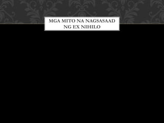 MGA MITO NA NAGSASAAD
NG EX NIHILO
 