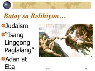 Batay sa Relihiyon…
Judaism
“Isang
Linggong
Paglalang”
Adan at
Eba7/7/2014 =sir.rj= 11
 