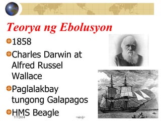 Teorya ng Ebolusyon
1858
Charles Darwin at
Alfred Russel
Wallace
Paglalakbay
tungong Galapagos
HMS Beagle7/7/2014 =sir.rj= 14
 