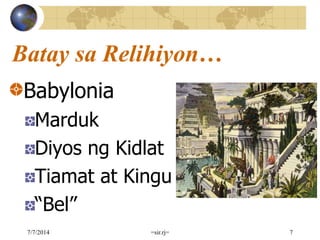 Batay sa Relihiyon…
Babylonia
Marduk
Diyos ng Kidlat
Tiamat at Kingu
“Bel”
7/7/2014 =sir.rj= 7
 