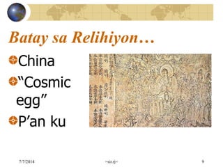 Batay sa Relihiyon…
China
“Cosmic
egg”
P’an ku
7/7/2014 =sir.rj= 9
 