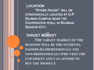 LOCATION
“NYEBE HOUSE” WILL BE
STRATEGICALLY LOCATED AT U.P.
DILIMAN CAMPUS NEAR THE
COOPERATIVE STALL IN DILIIMAN,
QUEZON...