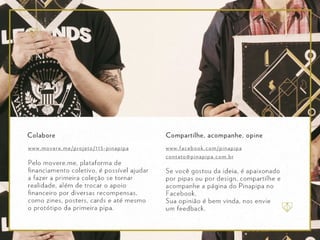 w ww. mo ver e. m e /p ro j e t o / 1 1 5 - p i n a p i p a   w w w. fa c eb ook .c om /p in a p ip a
                                                              c on t at o@ p ina p ip a .co m.b r
 