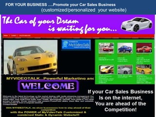 FOR YOUR BUSINESS ….Promote your Car Sales Business
                (customized/personalized your website)

 The Car of your Dream
 
