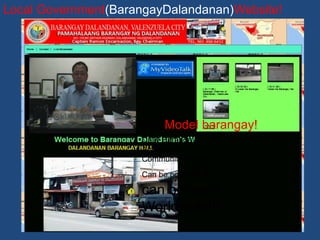Local Government(BarangayDalandanan)Website!




                Hi-Tech & Model barangay!
                     Daily Barangay
                     Activities &
                     Community Projects
                             !&
                     Can be posted

                     can be seen
                     Worldwide!!!
 