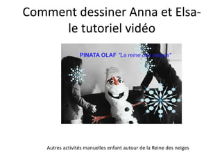 Comment dessiner Anna et Elsa-le 
tutoriel vidéo 
Autres activités manuelles enfant autour de la Reine des neiges 
 