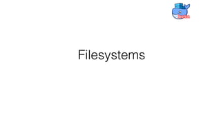 Filesystems
 