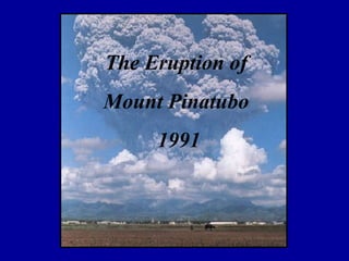 The Eruption of  Mount Pinatubo  1991 