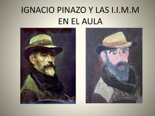 IGNACIO PINAZO Y LAS I.I.M.M
EN EL AULA
 