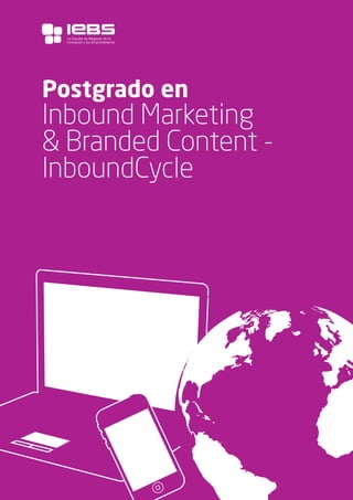 1
Postgrado en
Inbound Marketing
& Branded Content -
InboundCycle
La Escuela de Negocios de la
Innovación y los emprendedores
 