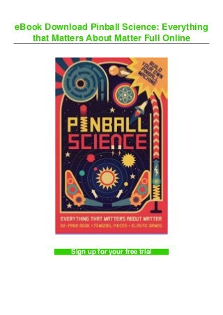 eBook Download Pinball Science: Everything
that Matters About Matter Full Online
Sign up for your free trial
 