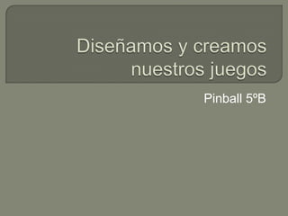 Pinball 5ºB
 