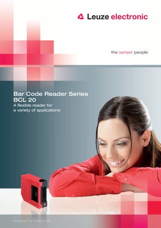Bar Code Reader Series
BCL 20
A ﬂexible reader for
a variety of applications




P R O D U C T I N F O R M AT I O N
 