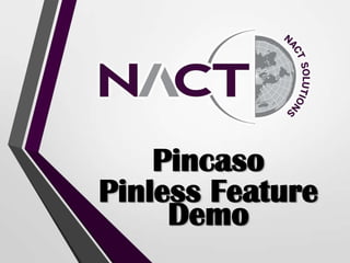Pincaso
Pinless Feature
Demo
 