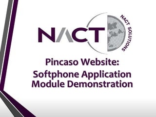 Pincaso Website:
Softphone Application
Module Demonstration
 