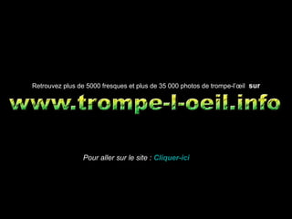 Retrouvez plus de 5000 fresques et plus de 35 000 photos de trompe-l’œil sur

Pour aller sur le site : Cliquer-ici

 