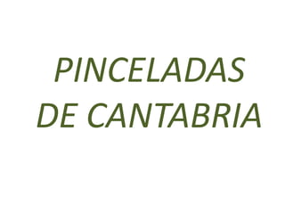 PINCELADAS
DE CANTABRIA
 