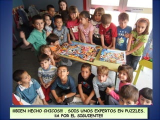 ¡¡¡BIEN HECHO CHICOS!!! . SOIS UNOS EXPERTOS EN PUZZLES. ¡¡A POR EL SIGUIENTE!! 