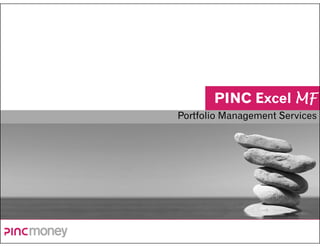 Excel MF
       PINC E   l
Portfolio Management Services
 