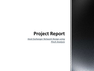 Heat Exchanger Network Design using 
Pinch Analysis 
 