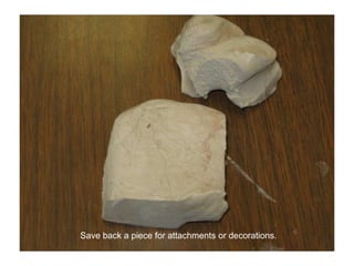 Save back a piece for attachments or decorations.