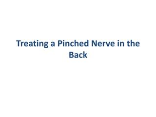 Treating a Pinched Nerve in the
              Back
 