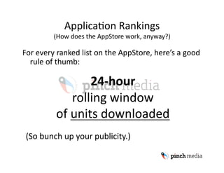 ApplicaUon Rankings 
         (How does the AppStore work, anyway?) 

For every ranked list on the AppStore, here’s a good...