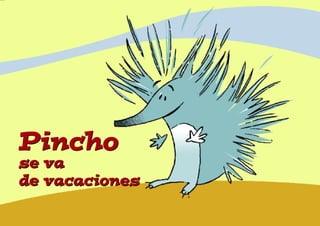 Pincho
se va
de vacaciones
Pincho
se va
de vacaciones
©Janssen-CilagP-6134Noviembre2007
 