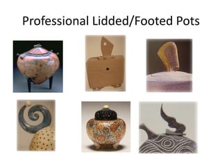 Professional Lidded/Footed Pots
 