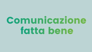 Comunicazione
fatta bene
 