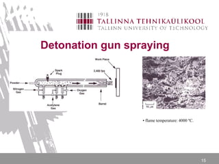 15
Detonation gun spraying
• flame temperature: 4000 ºC.
 
