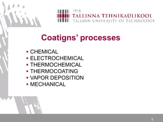 5
Coatigns’ processes
 CHEMICAL
 ELECTROCHEMICAL
 THERMOCHEMICAL
 THERMOCOATING
 VAPOR DEPOSITION
 MECHANICAL
 