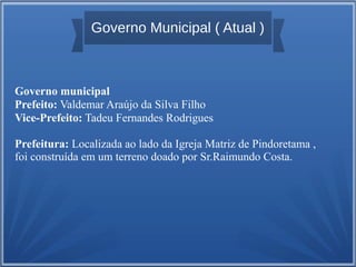 Governo Municipal ( Atual )

Governo municipal
Prefeito: Valdemar Araújo da Silva Filho
Vice-Prefeito: Tadeu Fernandes Rodrigues
Prefeitura: Localizada ao lado da Igreja Matriz de Pindoretama ,
foi construída em um terreno doado por Sr.Raimundo Costa.

 