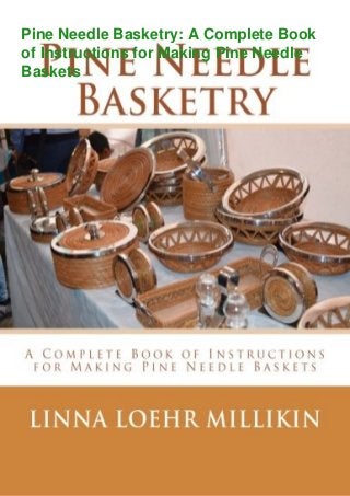 Pine Needle Basketry: A Complete Book
of Instructions for Making Pine Needle
Baskets
 
