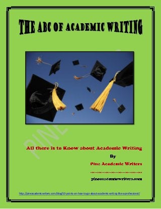 http://pineacademicwriters.com/blog/10-points-on-how-to-go-about-academic-writing-like-a-professional/
 