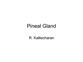 Pineal Gland

R. Kalliecharan