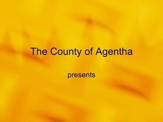 The County of Agentha presents 