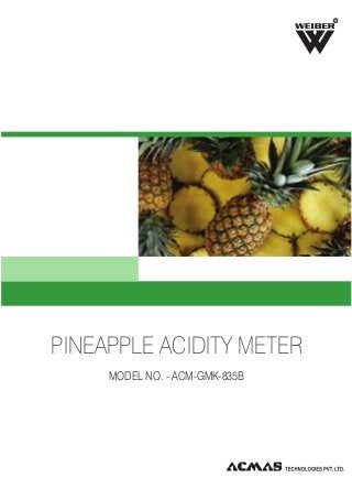 R

PINEAPPLE ACIDITY METER
MODEL NO. - ACM-GMK-835B

 