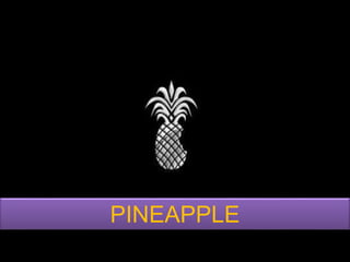 PINEAPPLE 
 