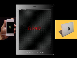 Browsing 
Email 
Photos 
Video 
Music 
Games 
E-Books 
FAR BETTER AT SOME KEY 
NET 
BOOKS 
THINGS 
B-PAD 
SLOW 
LOW QUALITY 
 