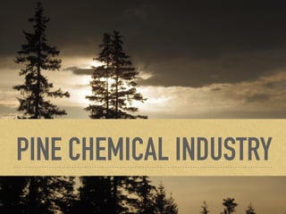 PINE CHEMICAL INDUSTRY
 
